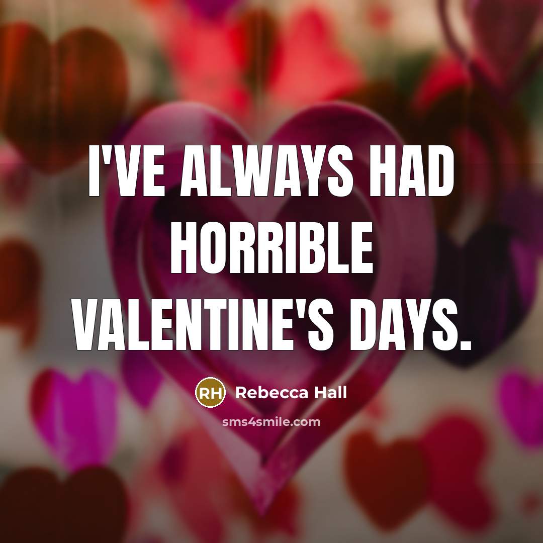 “I've always had horrible Valentine's Days.…” quote by Rebecca Hall