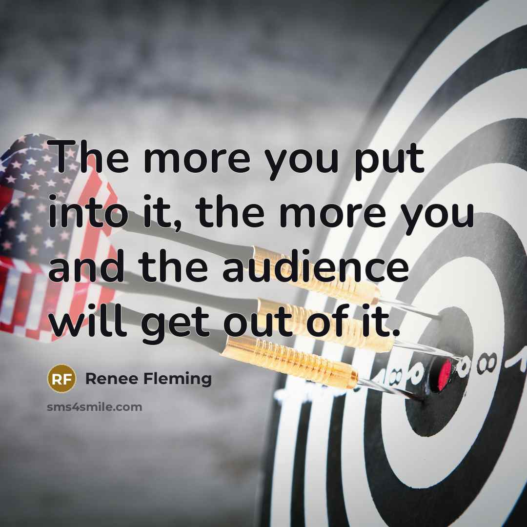“The more you put into it, the more you and…” quote by Renee Fleming