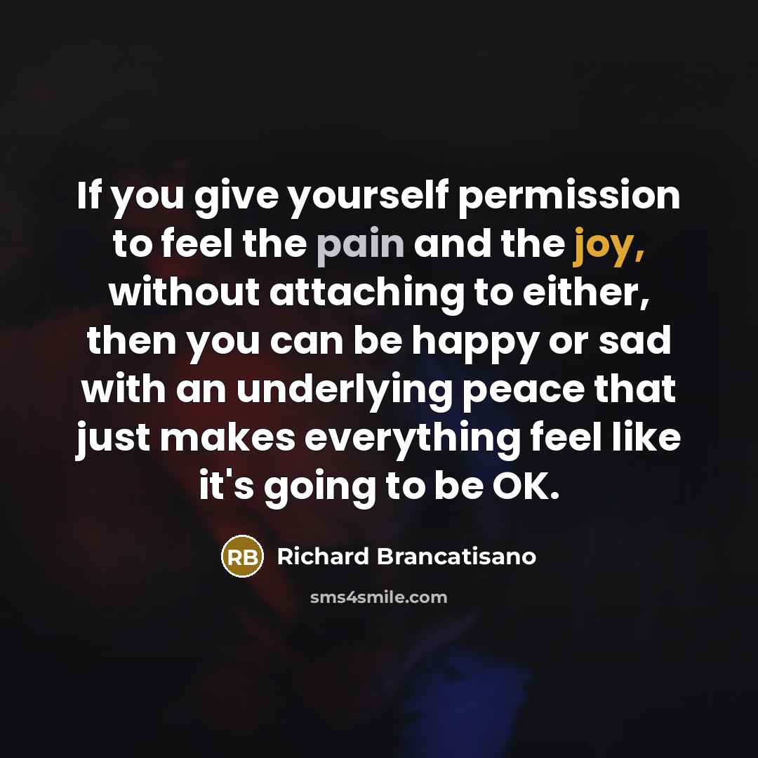 “If you give yourself permission to feel the pain and…” quote by Richard Brancatisano