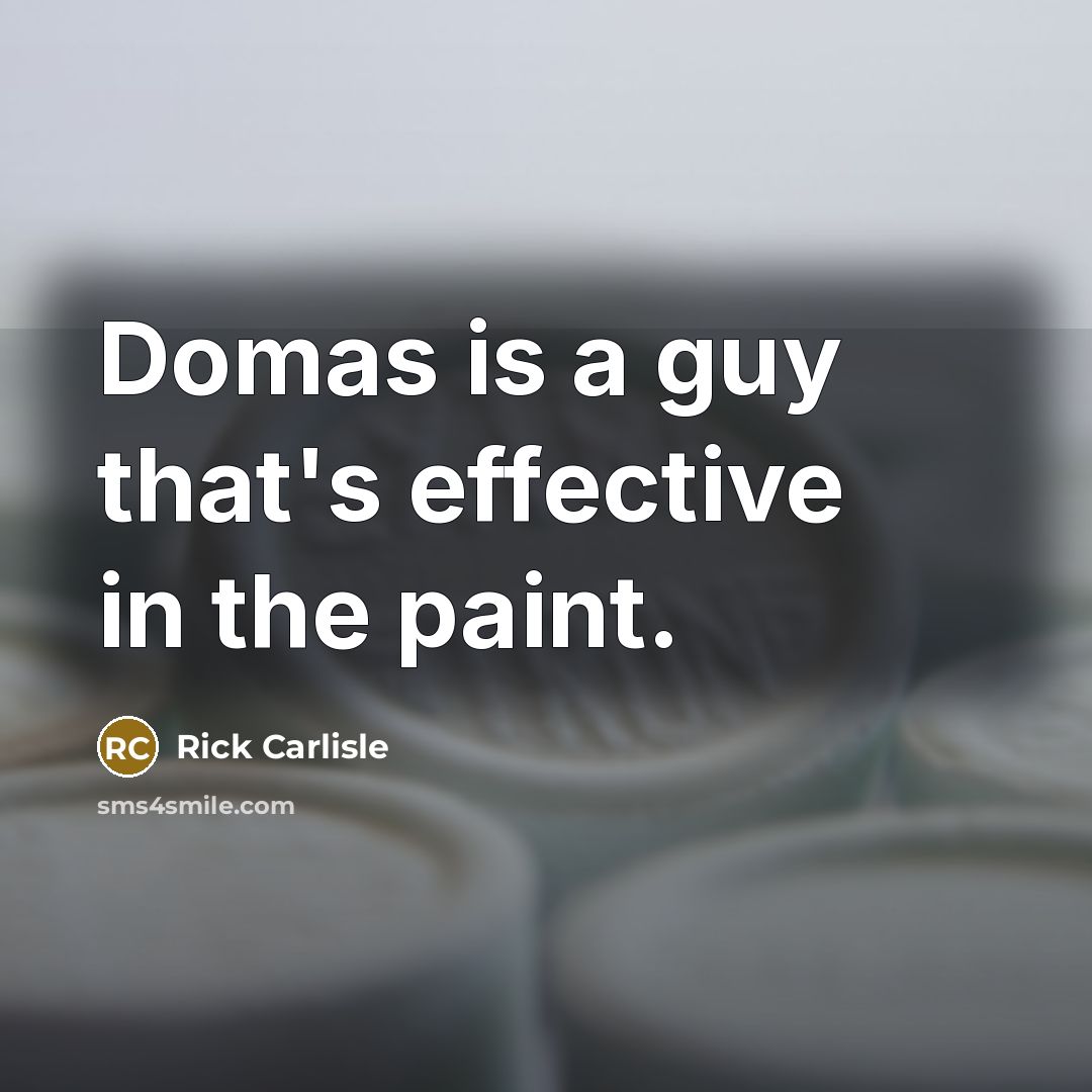 “Domas is a guy that's effective in the paint.…” quote by Rick Carlisle