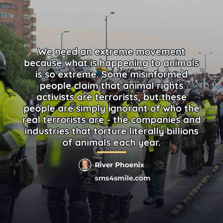 “We need an extreme movement because what is happening to…” quote by River Phoenix