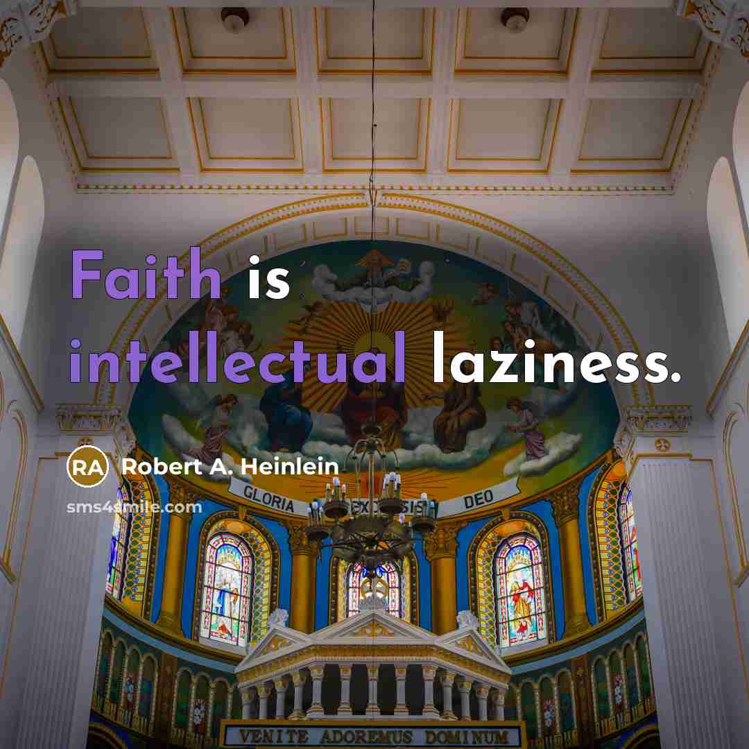 “Faith is intellectual laziness.…” quote by Robert A. Heinlein