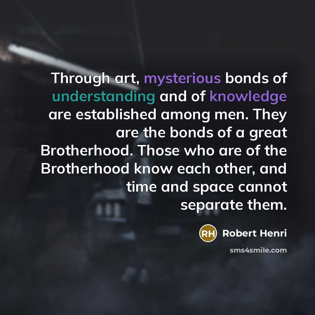 “Through art, mysterious bonds of understanding and of knowledge are…” quote by Robert Henri