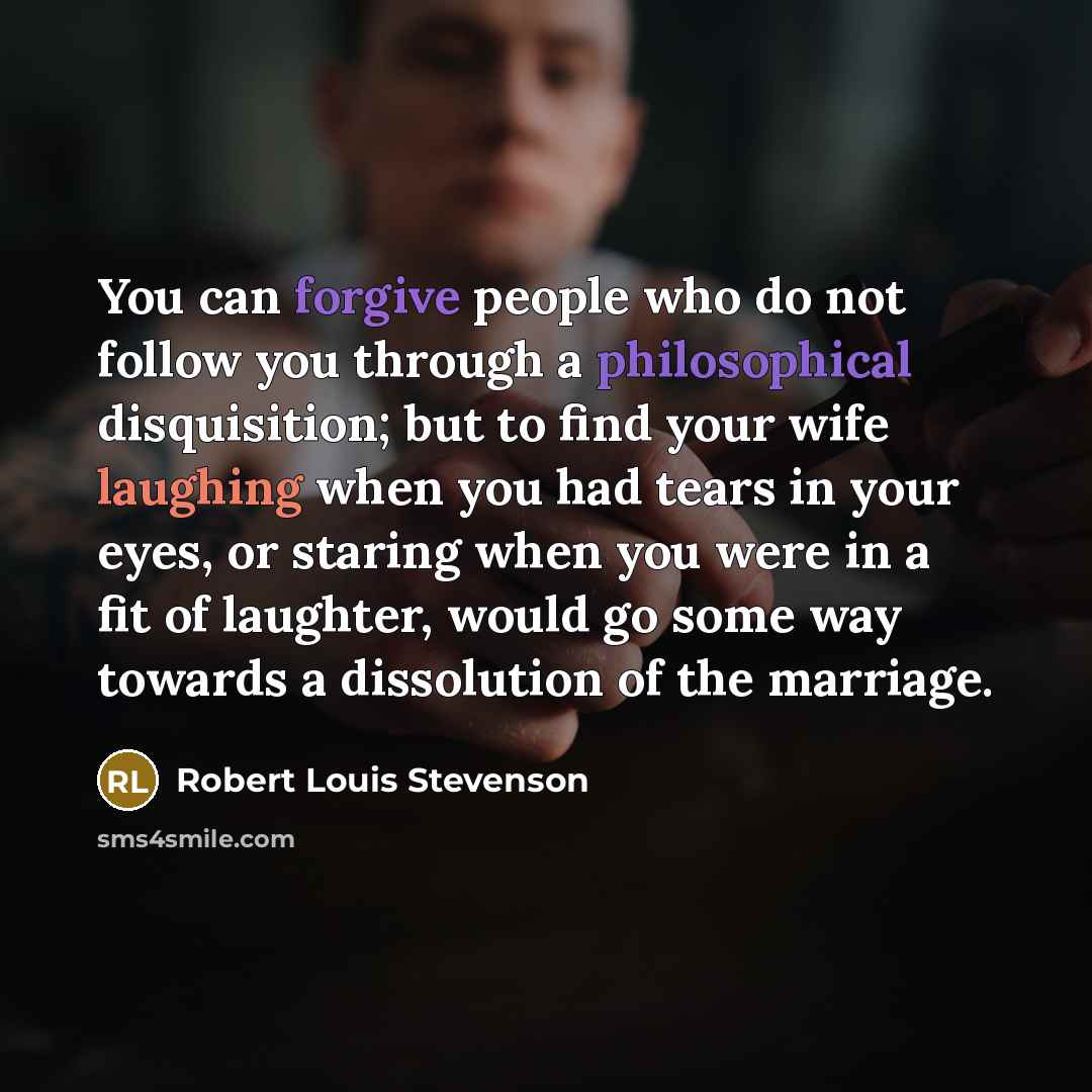 “You can forgive people who do not follow you through…” quote by Robert Louis Stevenson