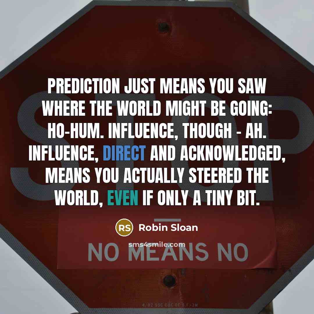 “Prediction just means you saw where the world might be…” quote by Robin Sloan