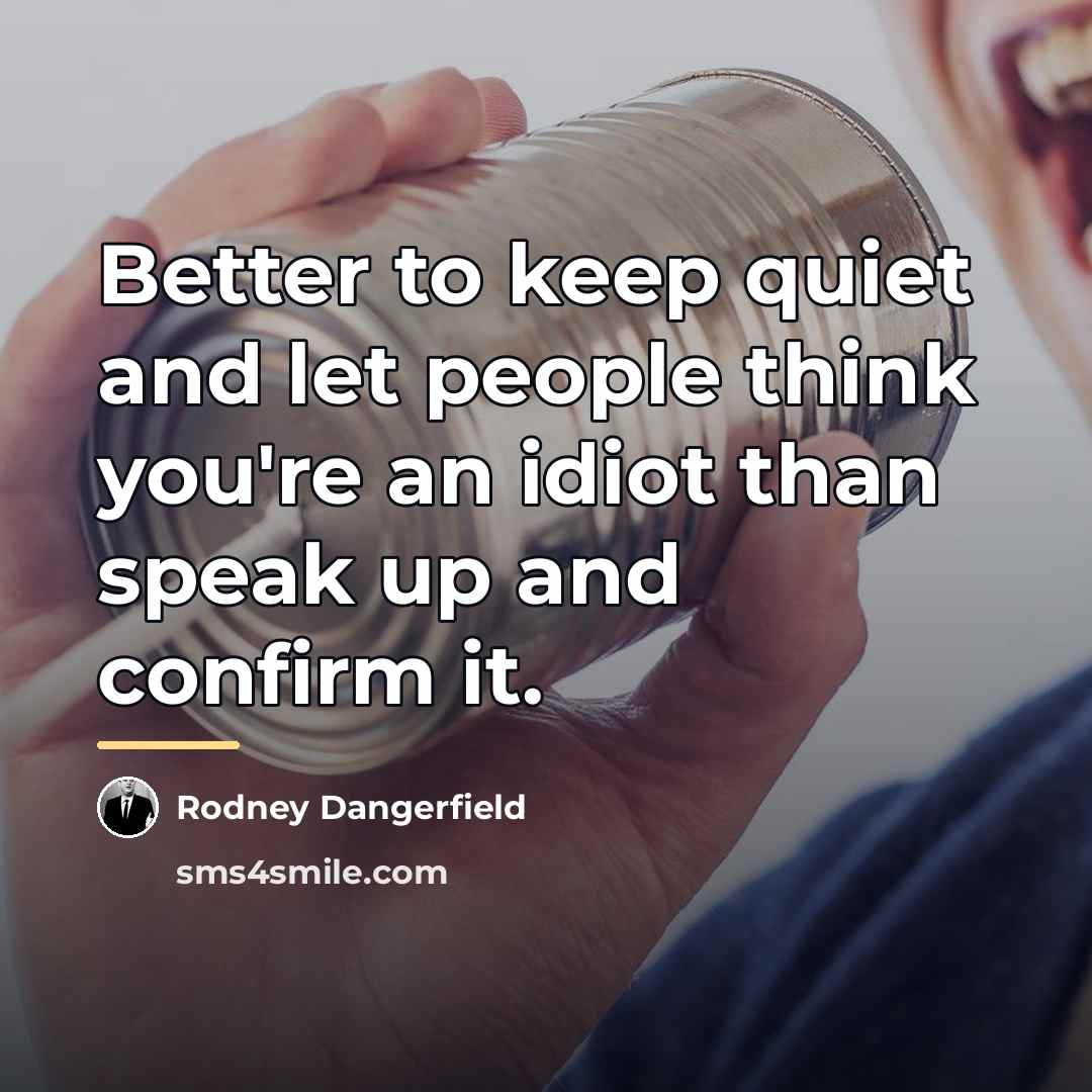 “Better to keep quiet and let people think you're an…” quote by Rodney Dangerfield
