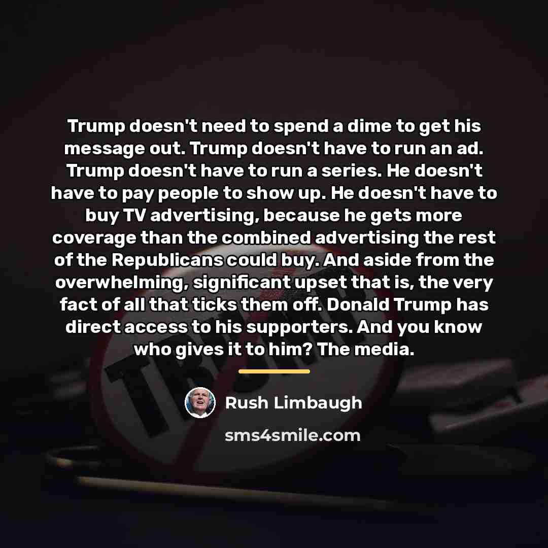“Trump doesn't need to spend a dime to get his…” quote by Rush Limbaugh