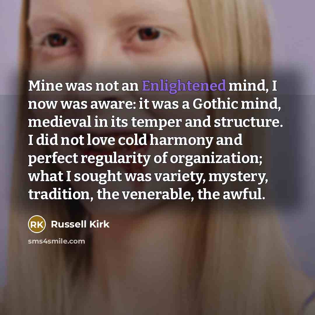 “Mine was not an Enlightened mind, I now was aware:…” quote by Russell Kirk