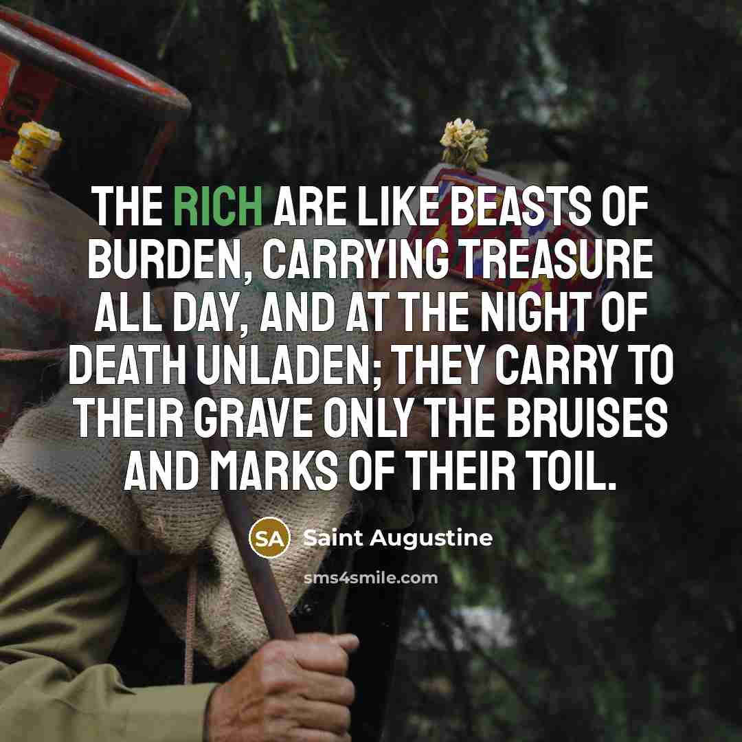 “The rich are like beasts of burden, carrying treasure all…” quote by Saint Augustine