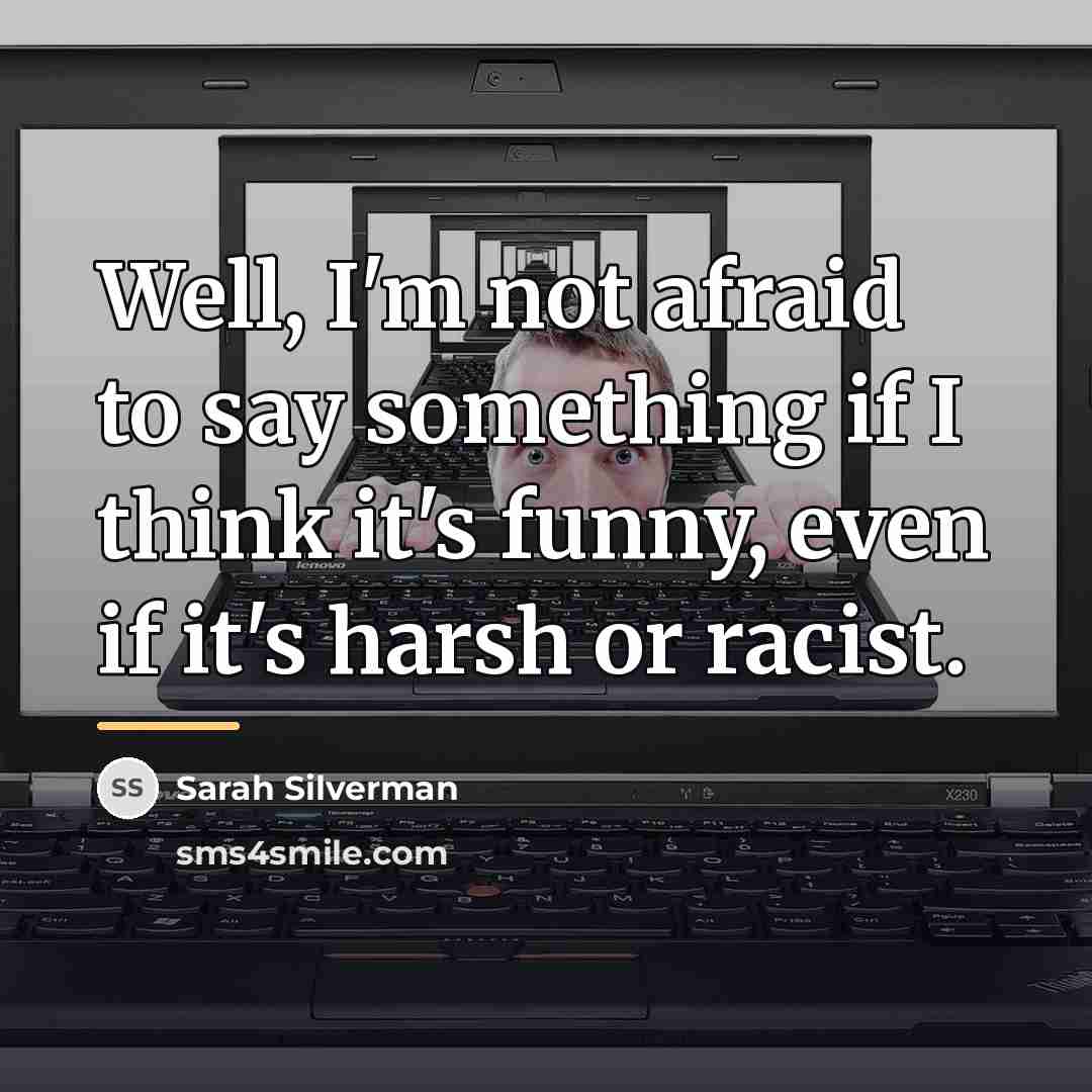 “Well, I'm not afraid to say something if I think…” quote by Sarah Silverman