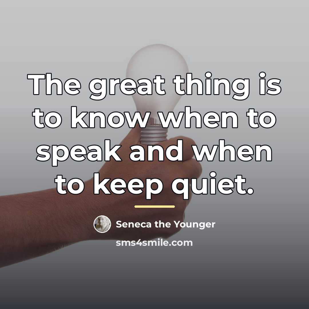 “The great thing is to know when to speak and…” quote by Seneca the Younger