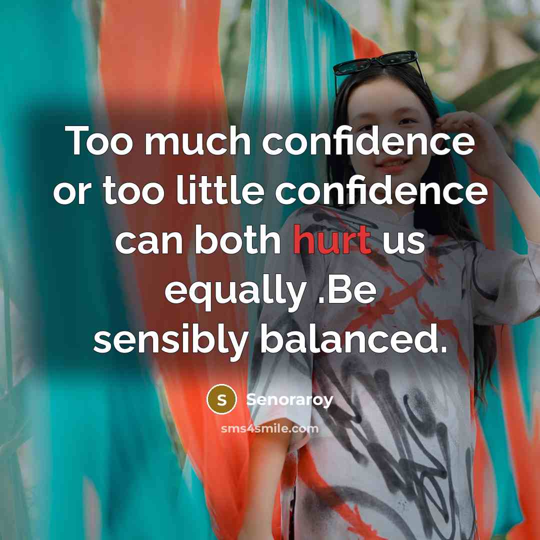 “Too much confidence or too little confidence can both hurt…” quote by Senoraroy