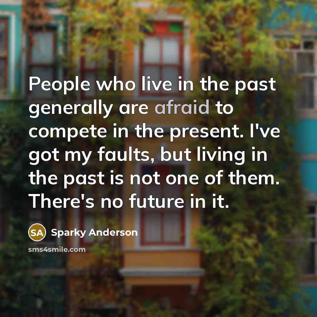 “People who live in the past generally are afraid to…” quote by Sparky Anderson