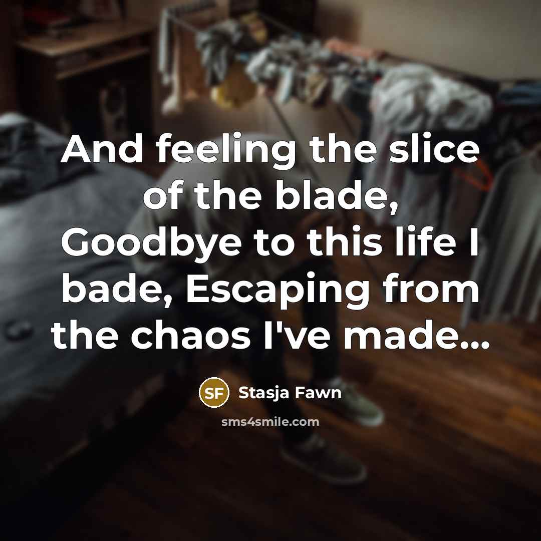“And feeling the slice of the blade, Goodbye to this…” quote by Stasja Fawn