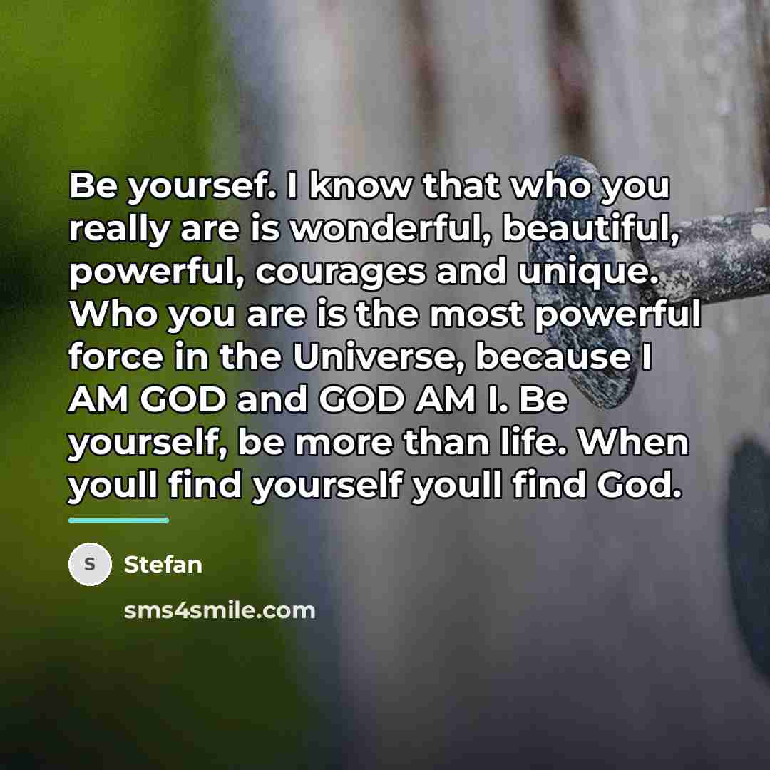 “Be yoursef. I know that who you really are is…” quote by Stefan