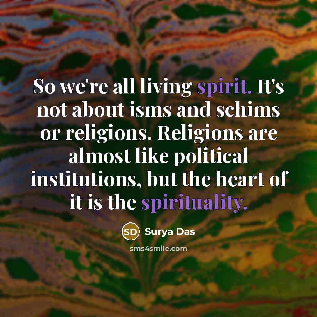“So we're all living spirit. It's not about isms and…” quote by Surya Das