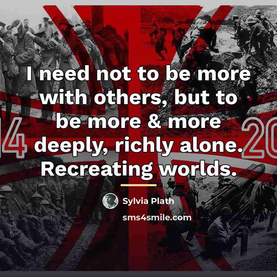“I need not to be more with others, but to…” quote by Sylvia Plath