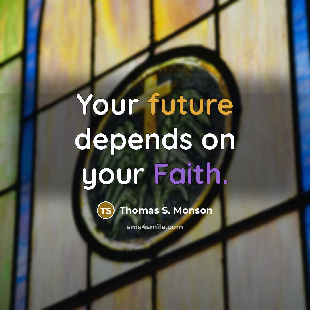“Your future depends on your Faith.” quote by Thomas S. Monson