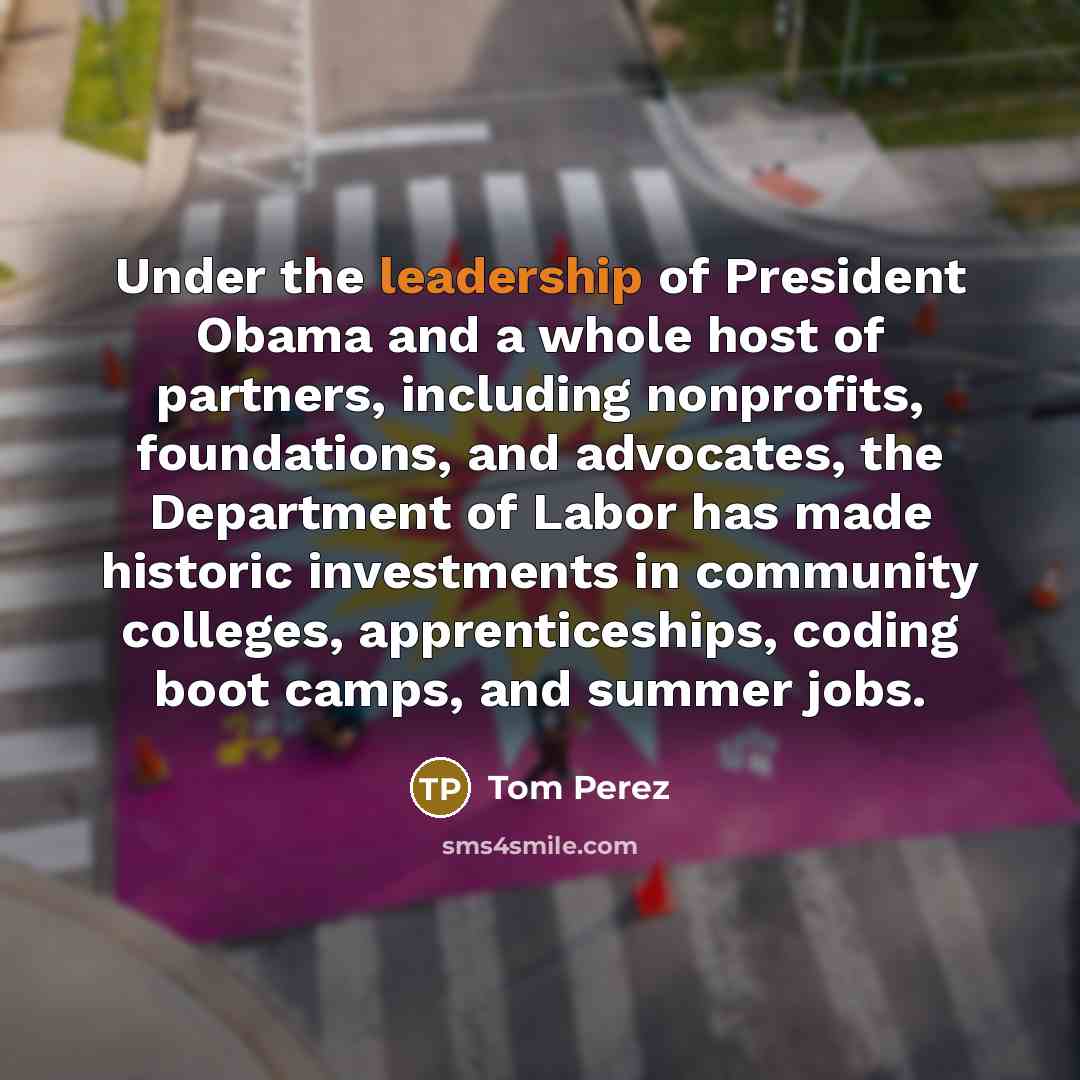 “Under the leadership of President Obama and a whole host…” quote by Tom Perez