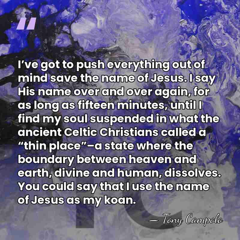I’ve got to push everything out of mind save the name of&hellip; - Tony Campolo