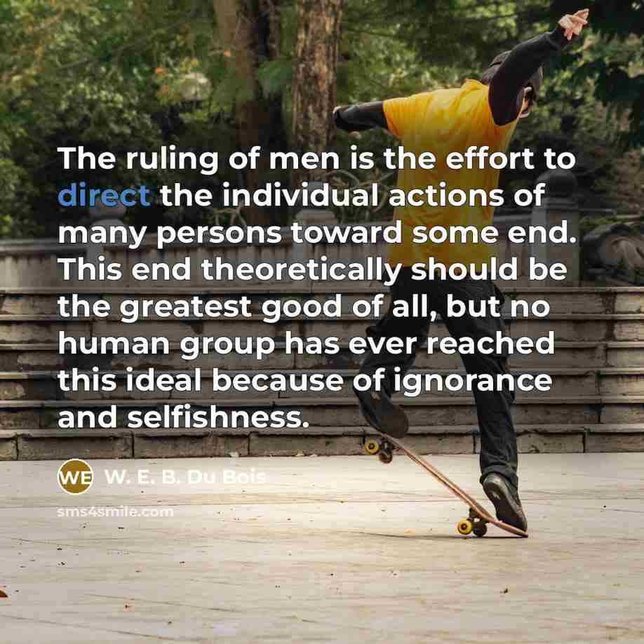 “The ruling of men is the effort to direct the…” quote by W. E. B. Du Bois