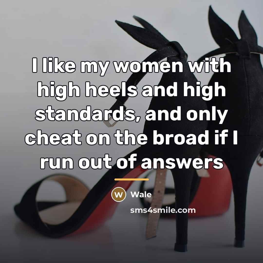 “I like my women with high heels and high standards,…” quote by Wale