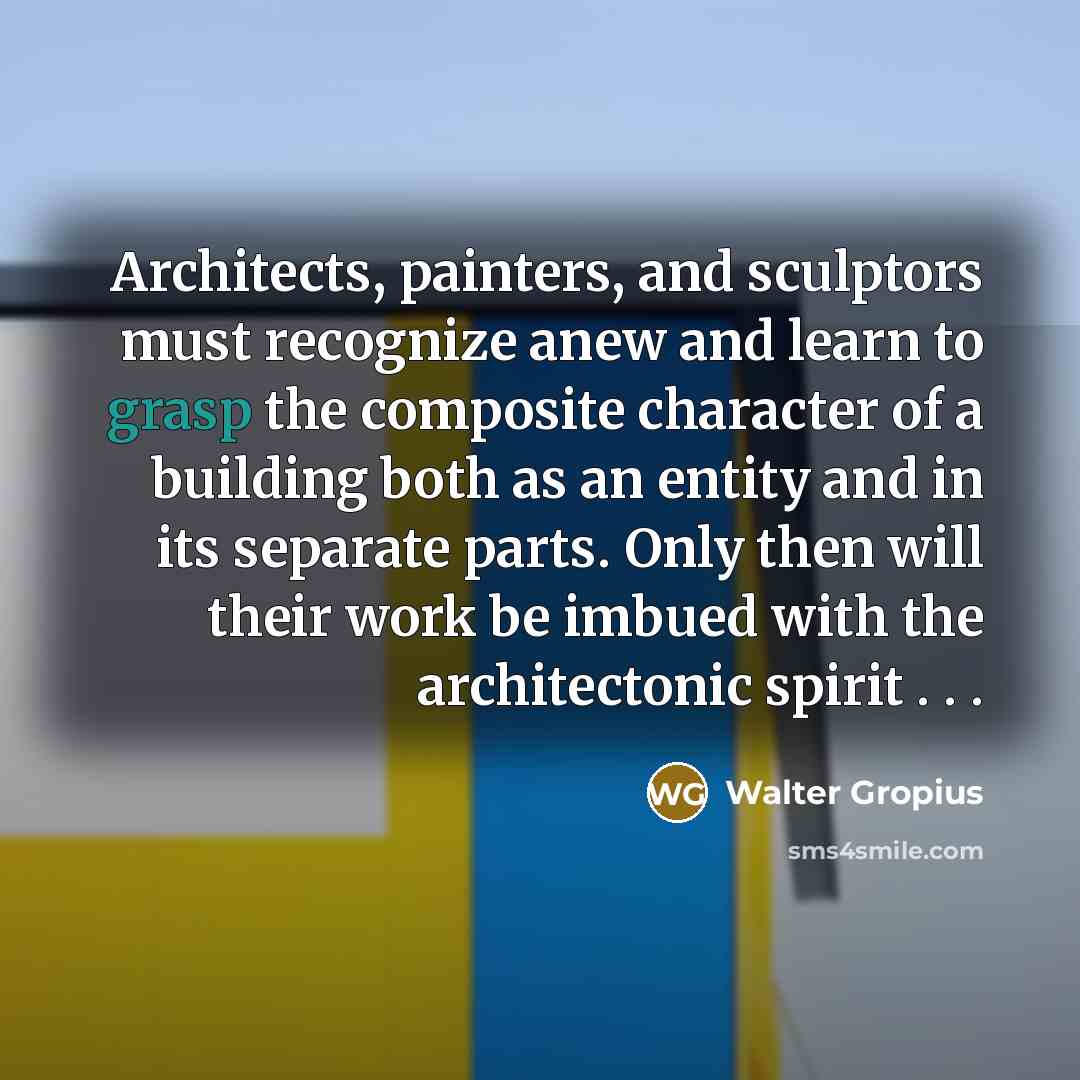 “Architects, painters, and sculptors must recognize anew and learn to…” quote by Walter Gropius