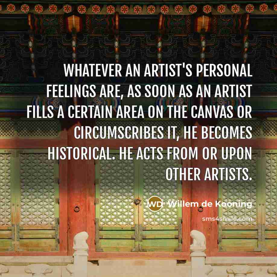 “Whatever an artist's personal feelings are, as soon as an…” quote by Willem de Kooning
