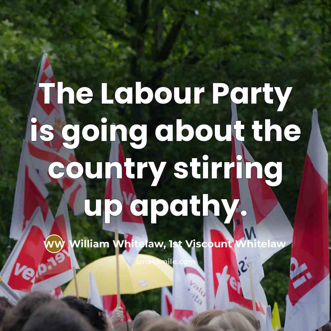 “The Labour Party is going about the country stirring up…” quote by William Whitelaw, 1st Viscount Whitelaw