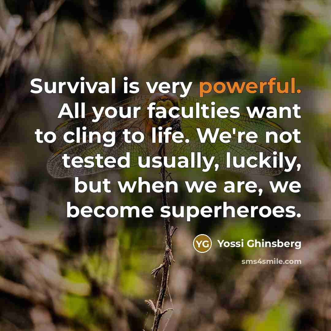 “Survival is very powerful. All your faculties want to cling…” quote by Yossi Ghinsberg