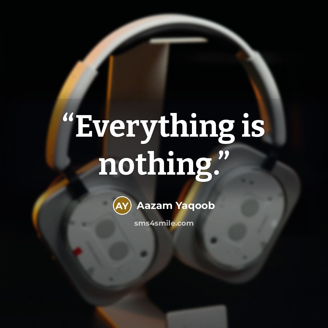 “Everything is nothing.” quote by Aazam Yaqoob