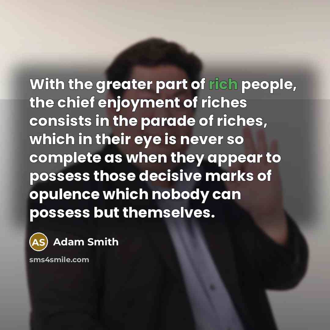 “With the greater part of rich people, the chief enjoyment…” quote by Adam Smith