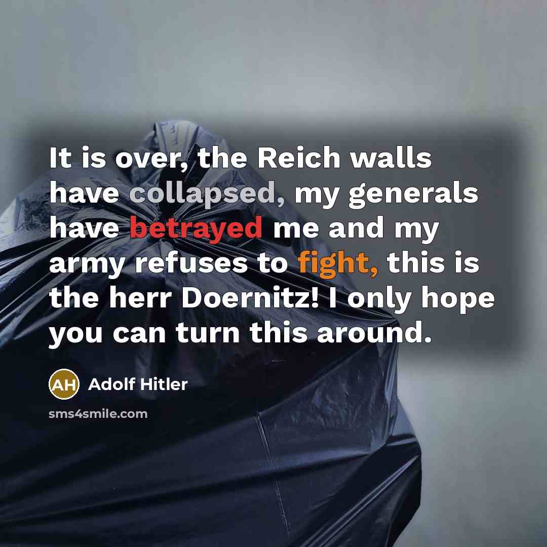 “It is over, the Reich walls have collapsed, my generals…” quote by Adolf Hitler