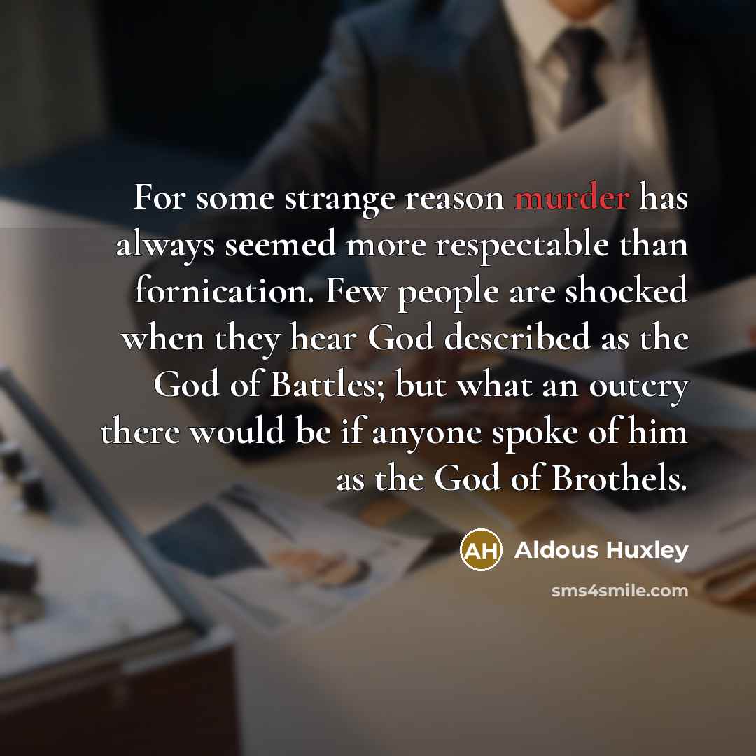 “For some strange reason murder has always seemed more respectable…” quote by Aldous Huxley