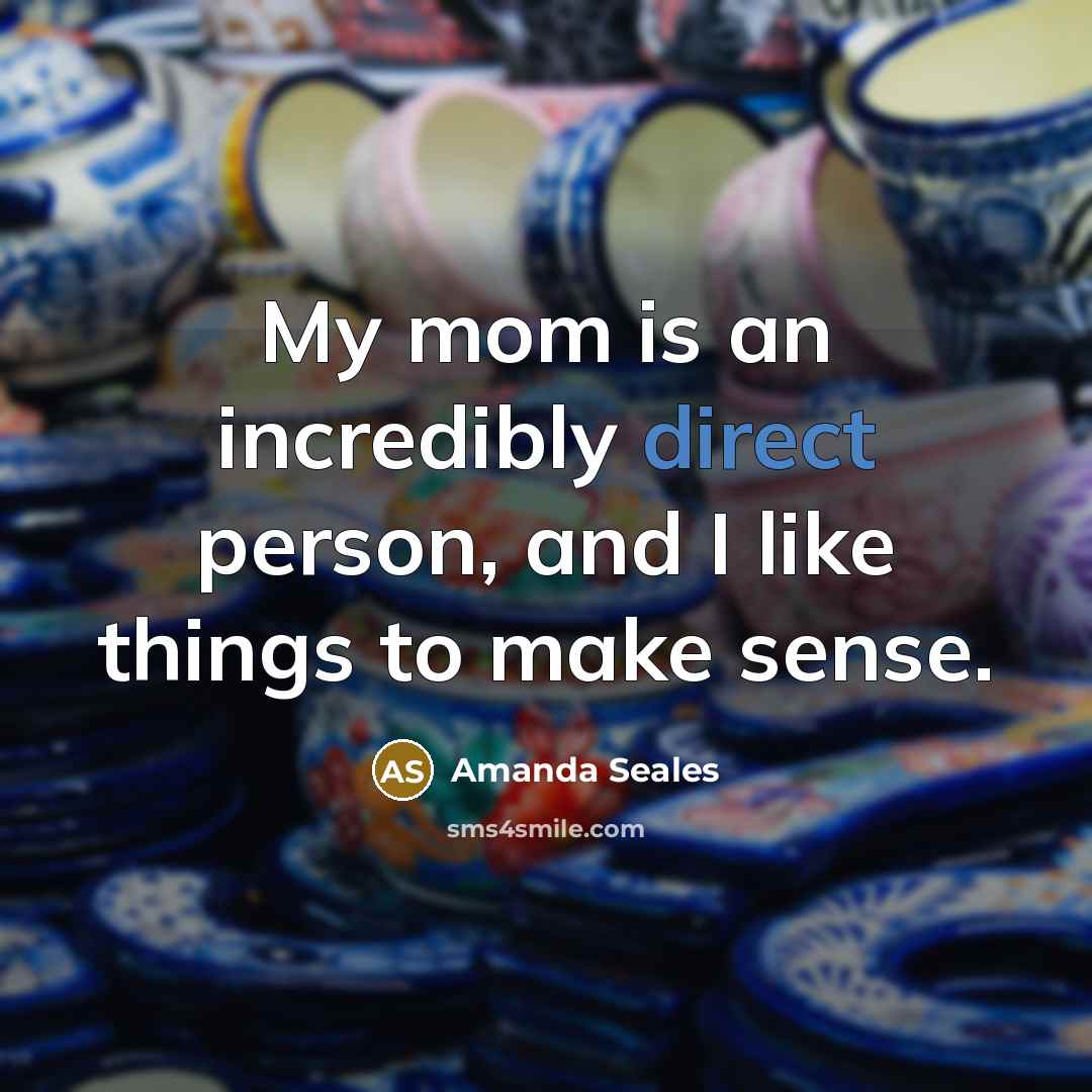 “My mom is an incredibly direct person, and I like…” quote by Amanda Seales