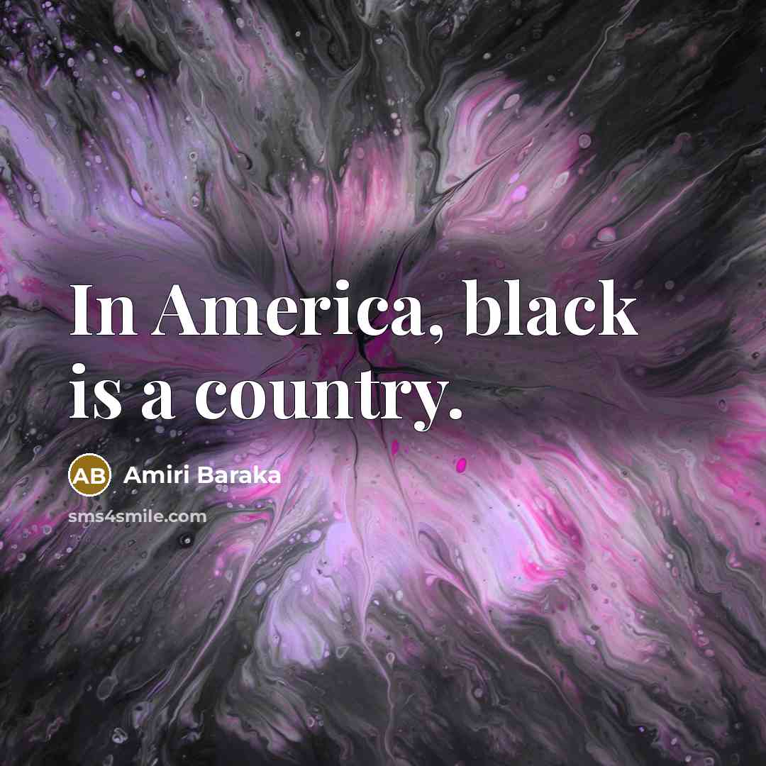 “In America, black is a country.…” quote by Amiri Baraka