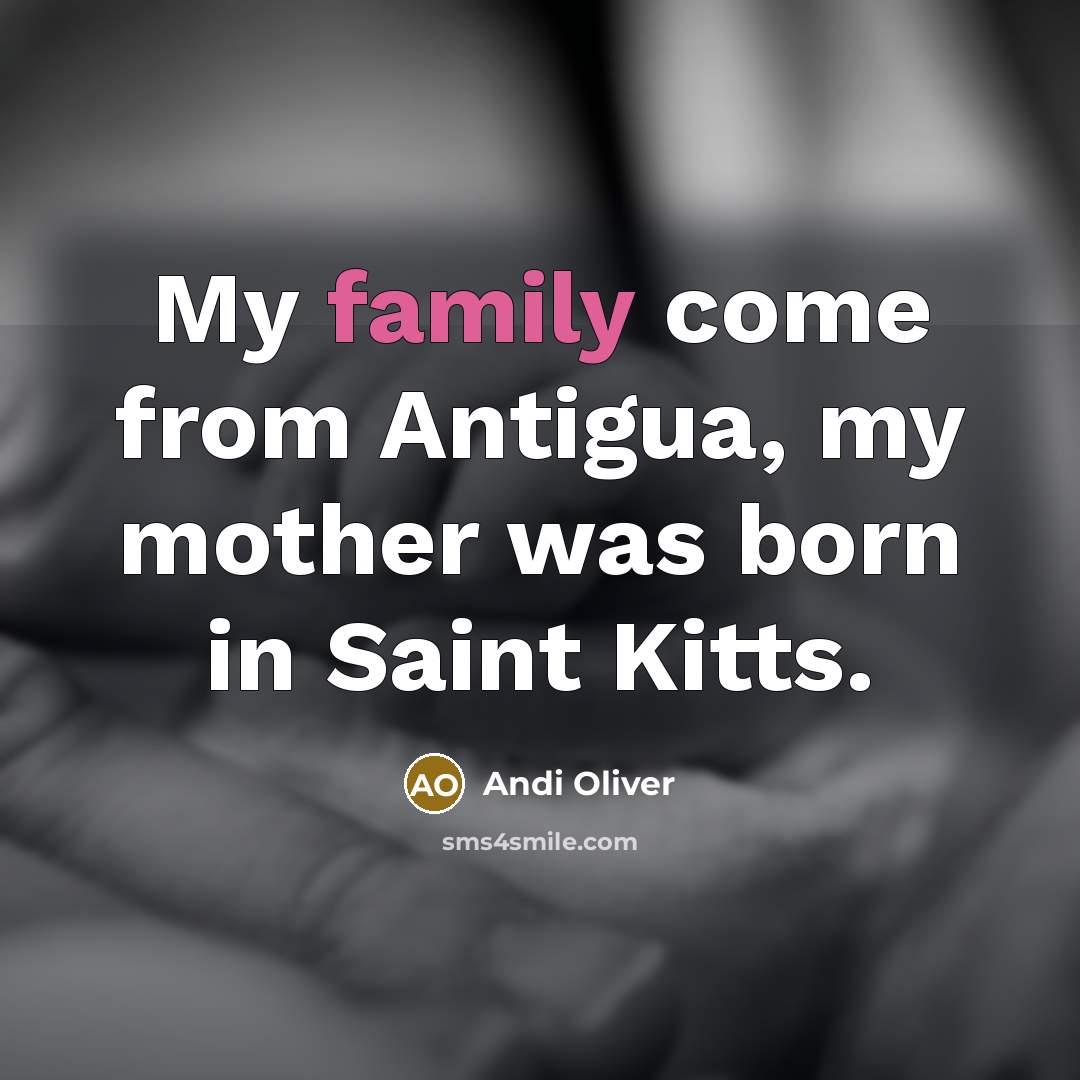 “My family come from Antigua, my mother was born in…” quote by Andi Oliver