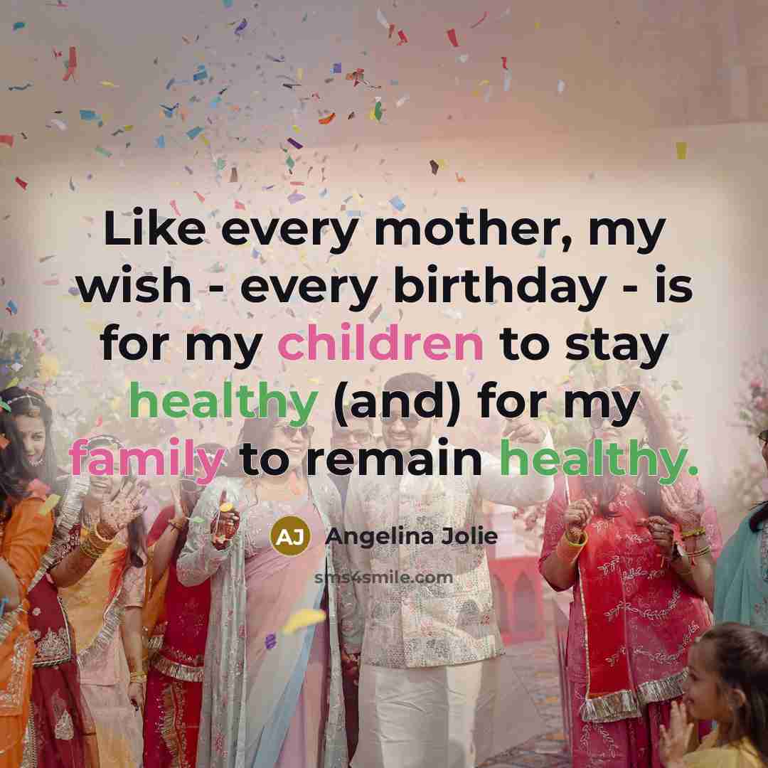“Like every mother, my wish - every birthday - is…” quote by Angelina Jolie