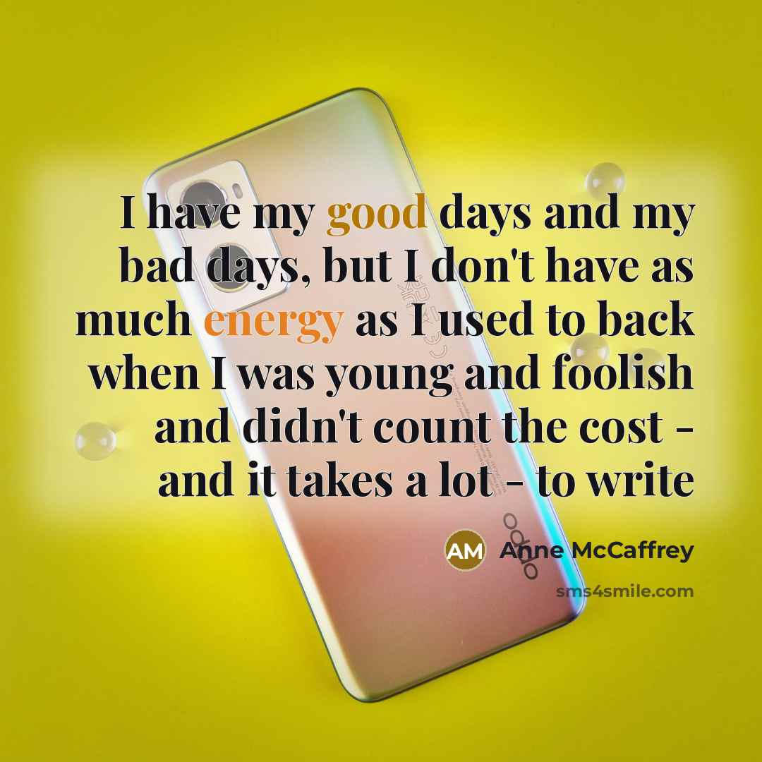 “I have my good days and my bad days, but…” quote by Anne McCaffrey