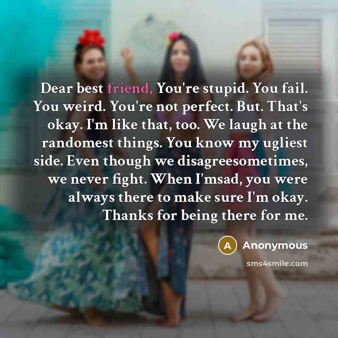 “Dear best friend, You're stupid. You fail. You weird. You're…” quote by Anonymous