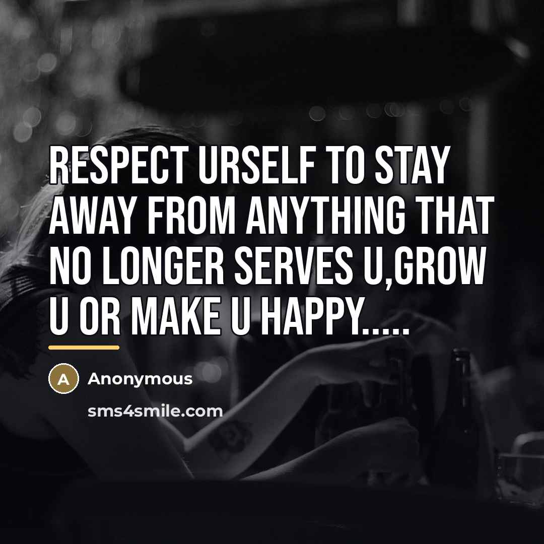“Respect Urself to Stay Away From Anything That no Longer…” quote by Anonymous