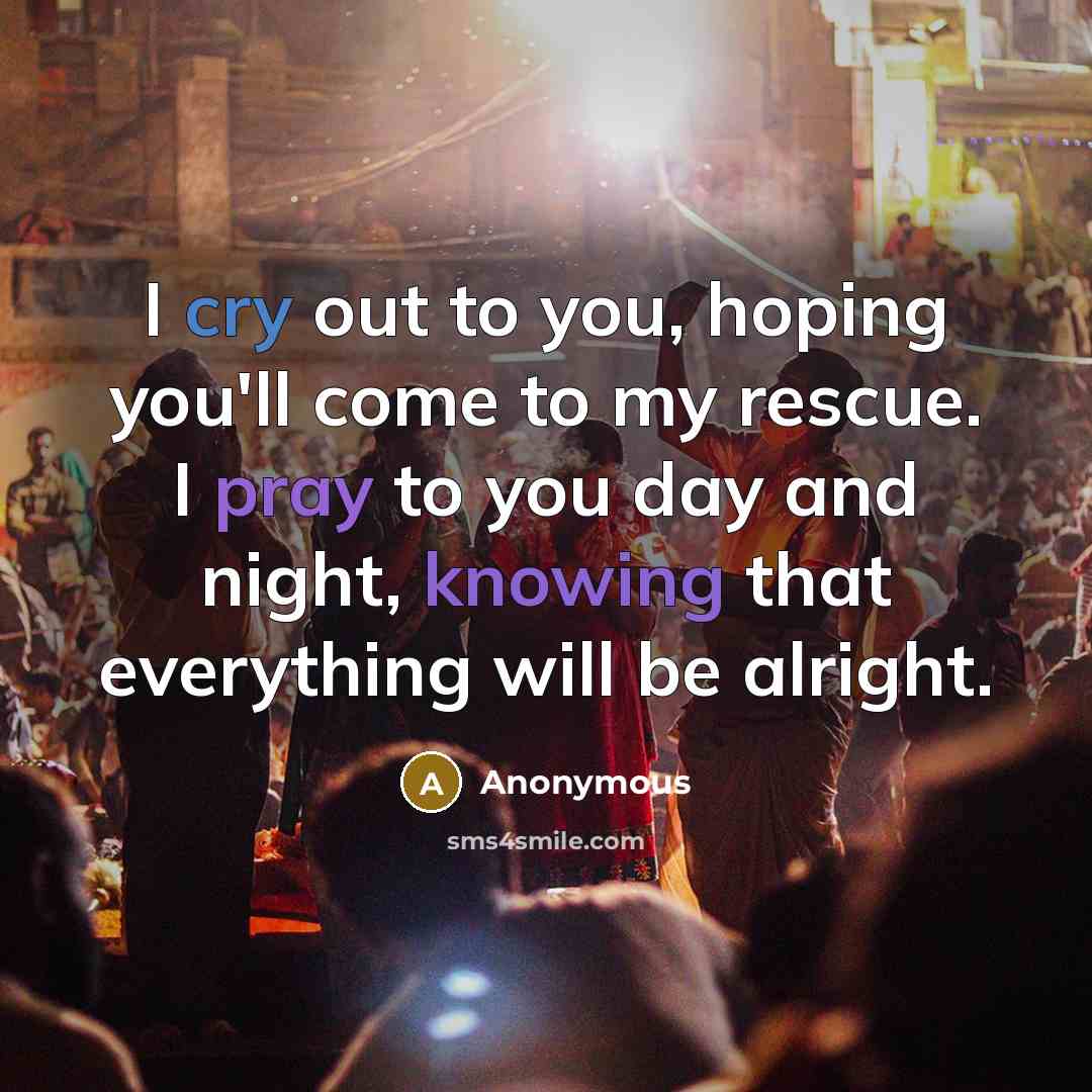 “I cry out to you, hoping you'll come to my…” quote by Anonymous