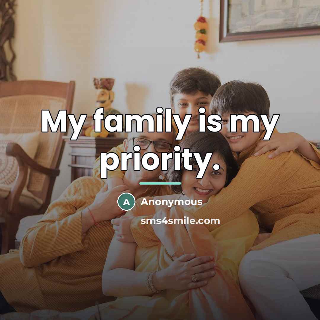 “My family is my priority.…” quote by Anonymous