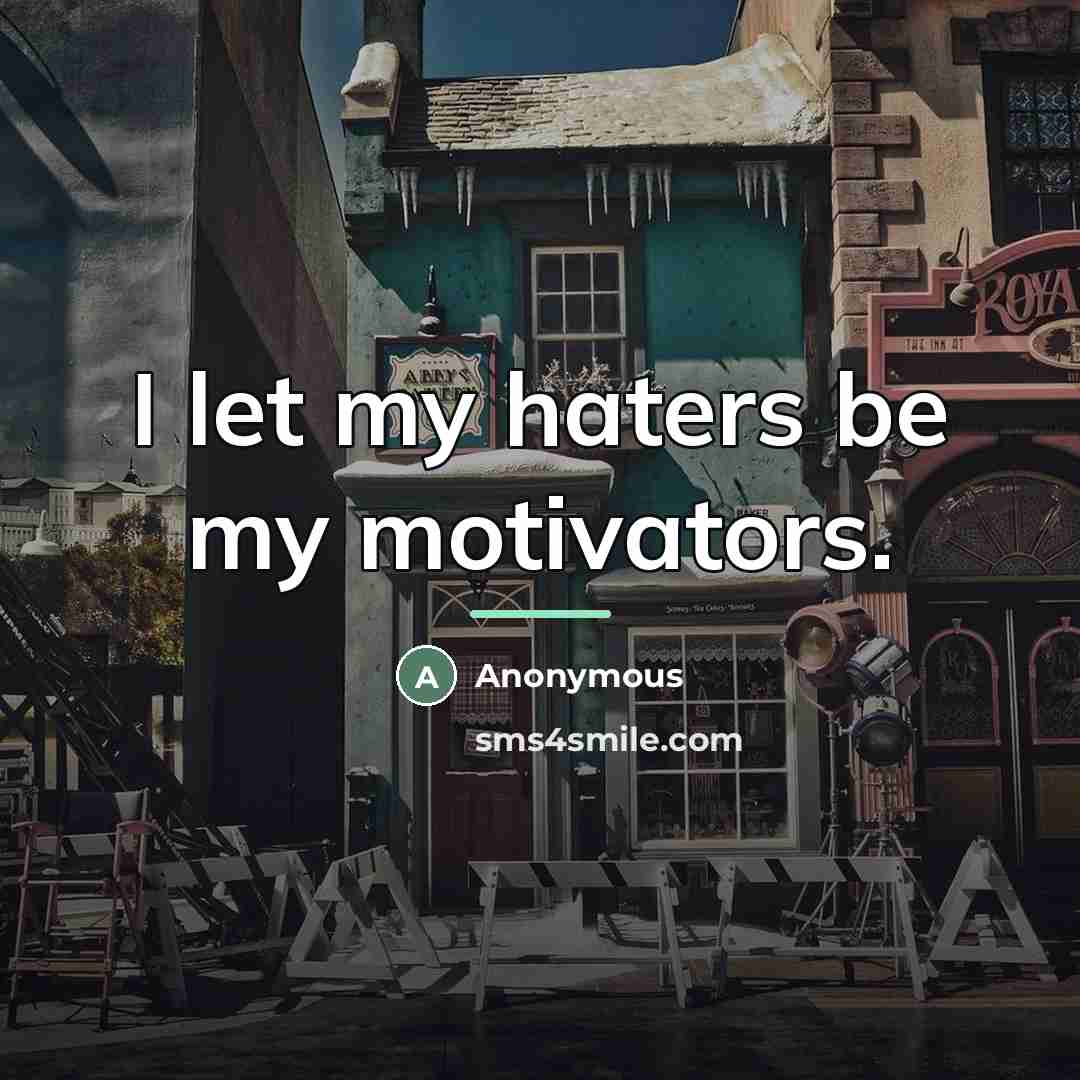 “I let my haters be my motivators.…” quote by Anonymous