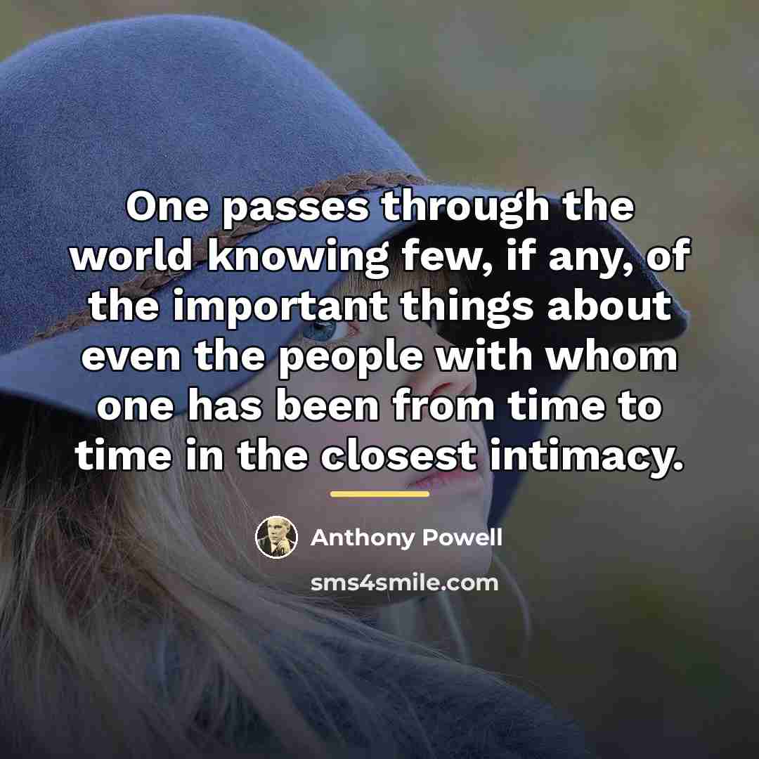 “One passes through the world knowing few, if any, of…” quote by Anthony Powell