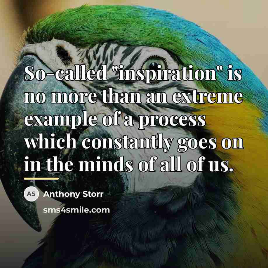 “So-called "inspiration" is no more than an extreme example of…” quote by Anthony Storr