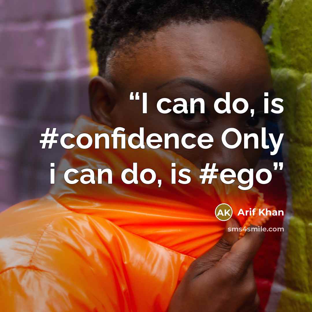 “I can do, is #confidence Only i can do, is #ego” quote by Arif Khan