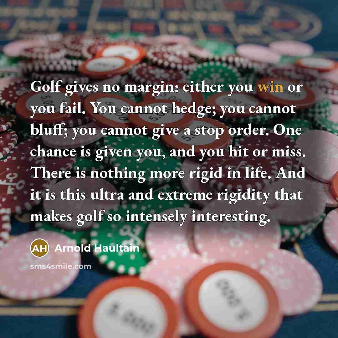 “Golf gives no margin: either you win or you fail.…” quote by Arnold Haultain