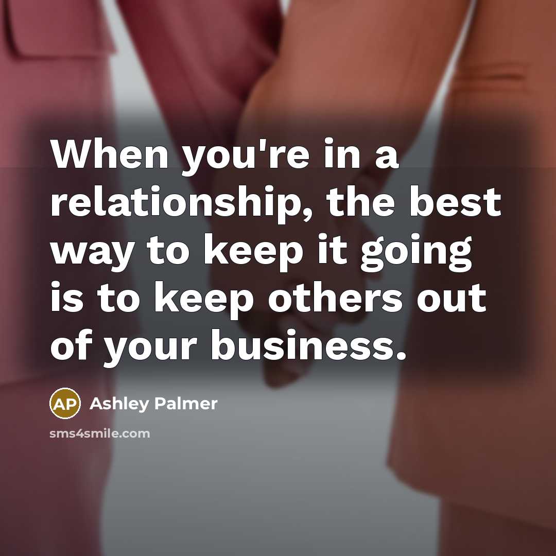 “When you're in a relationship, the best way to keep…” quote by Ashley Palmer