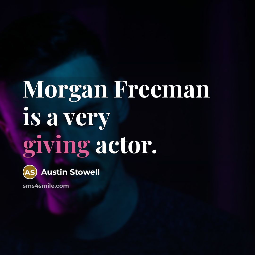 “Morgan Freeman is a very giving actor.…” quote by Austin Stowell